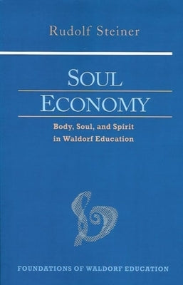 Soul Economy: Body, Soul, and Spirit in Waldorf Education (Cw 303) Paperback Steiner Books