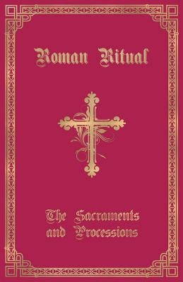 The Roman Ritual: Volume I: Sacraments and Processions Paperback Caritas Publishing