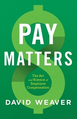 Pay Matters: The Art and Science of Employee Compensation Paperback Lioncrest Publishing