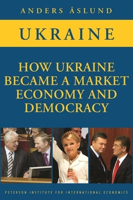 How Ukraine Became a Market Economy and Democracy by Åslund, Anders