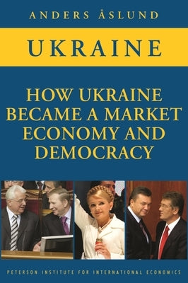 How Ukraine Became a Market Economy and Democracy Paperback Peterson Institute for International Economic