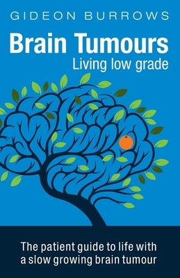 Brain Tumours: Living low grade by Burrows, Gideon