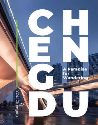 Chengdu: A Paradise for Wandering by N/A, You Chengdu