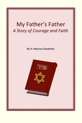 My Father's Father: A Story of Courage and Faith by Goodman, H. Maurice