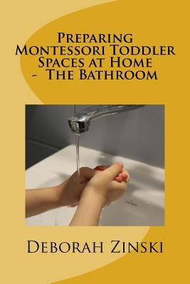 Preparing Montessori Toddler Spaces at Home - The Bathroom Paperback Createspace Independent Publishing Platform