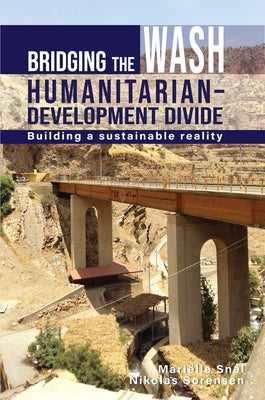 Bridging the Wash Humanitarian-Development Divide: Building a Sustainable Reality by Snel, Marielle