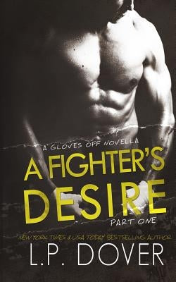 A Fighter's Desire - Part One: A Gloves Off Prequel Novella Paperback Createspace Independent Publishing Platform