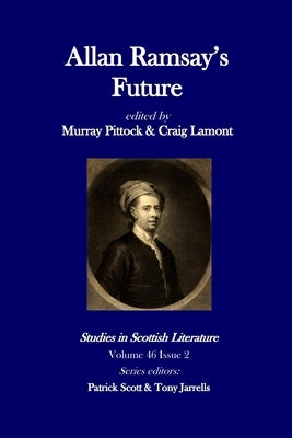 Studies in Scottish Literature 46.2: Allan Ramsay's Future by Pittock, Murray