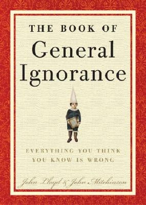 The Book of General Ignorance by Mitchinson, John