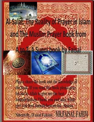 Al-Salat: The Reality of Prayer in Islam and The Muslim Prayer Book from A to Z, A Sunni book by Faisal by Fahim, MR Faisal