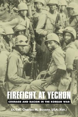 Firefight at Yechon: Courage and Racism in the Korean War by Bussey, Charles M.