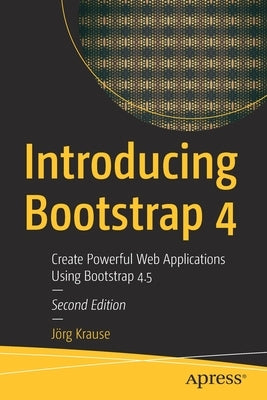 Introducing Bootstrap 4: Create Powerful Web Applications Using Bootstrap 4.5 by Krause, Jörg