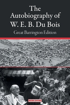 The Autobiography of W. E. B. Du Bois: Great Barrington Edition by Du Bois, W. E. B.