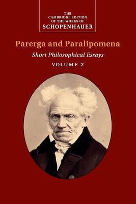 Schopenhauer: Parerga and Paralipomena: Volume 2: Short Philosophical Essays Paperback Cambridge University Press