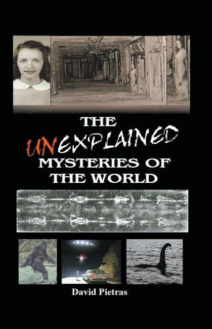 The Unexplained Mysteries of The World by Pietras, David
