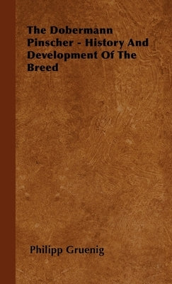 The Dobermann Pinscher - History And Development Of The Breed Paperback Rogers Press