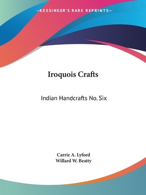 Iroquois Crafts: Indian Handcrafts No. Six by Lyford, Carrie a.