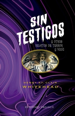 Sin Testigos Y Otros Relatos de Terror Y Vudú by S. Whitehead Henry