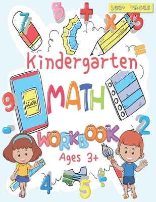 Kindergarten Math Workbook: For Kids Ages 3+, Beginner Math Preschool Learning Book with Number Tracing and Matching Activities, Basic Mathematica Paperback Independently Published