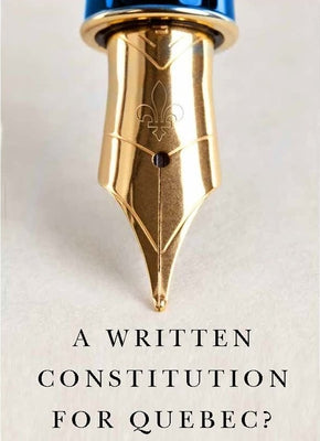 A Written Constitution for Quebec?: Volume 9 by Albert, Richard
