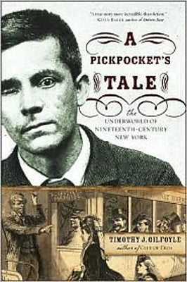 A Pickpocket's Tale: The Underworld of Nineteenth-Century New York by Gilfoyle, Timothy J.