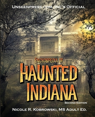 Unseenpress.com's Official Encyclopedia of Haunted Indiana Paperback Unseenpress.Com, Incorporated
