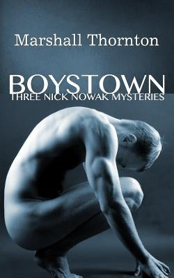 Boystown: Three Nick Nowak Mysteries by Thornton, Marshall