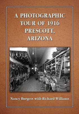 A Photographic Tour of 1916 Prescott, Arizona by Burgess, Nancy