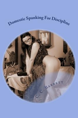 Domestic Spanking For Discipline by Barrett, C. C.