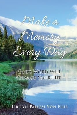 Make a Memory Every Day: God's Word Will Change Your Life. Paperback Xulon Press