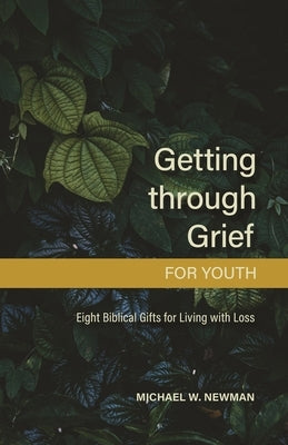 Getting Through Grief for Youth: Eight Biblical Gifts for Living with Loss Paperback Concordia Publishing House