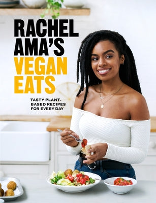 Rachel Ama's Vegan Eats: Tasty Plant-Based Recipes for Every Day by Ama, Rachel