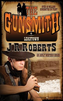 Leadtown: The Gunsmith by Roberts, J. R.