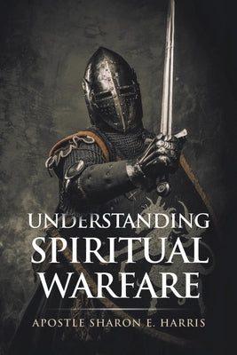 Understanding Spiritual Warfare by E. Harris, Apostle Sharon