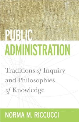 Public Administration: Traditions of Inquiry and Philosophies of Knowledge Paperback Georgetown University Press