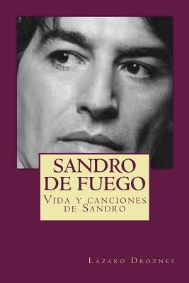 Sandro de fuego: Vida y canciones de Sandro by Droznes, Lazaro