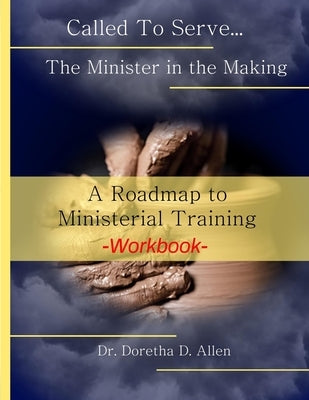 Called To Serve... The Minister in the Making Workbook: The Roadmap to Ministerial Training Paperback Independently Published