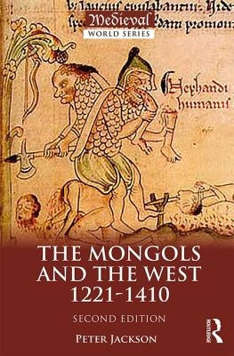 The Mongols and the West: 1221-1410 by Jackson, Peter