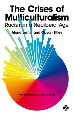 The Crises of Multiculturalism: Racism in a Neoliberal Age Paperback Bloomsbury Publishing PLC