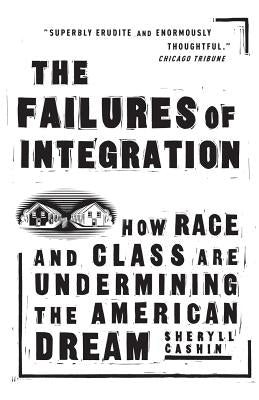 The Failures of Integration: How Race and Class Are Undermining the American Dream by Cashin, Sheryll