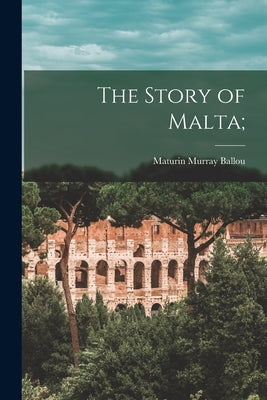 The Story of Malta; Paperback Legare Street Press