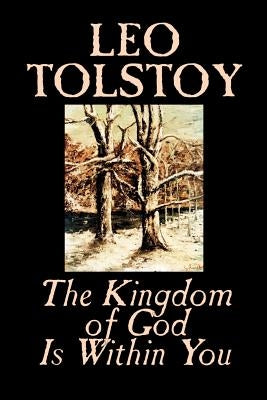 The Kingdom of God Is Within You by Leo Tolstoy, Religion, Philosophy, Theology Paperback Wildside Press