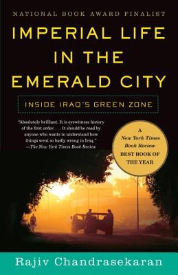 Imperial Life in the Emerald City: Inside Iraq's Green Zone by Chandrasekaran, Rajiv