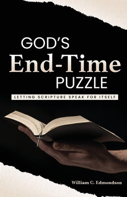 God's End-Time Puzzle: Letting Scripture Speak for Itself by Edmondson, William C.