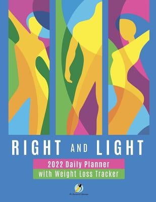 Right and Light: 2022 Daily Planner with Weight Loss Tracker by Journals and Notebooks