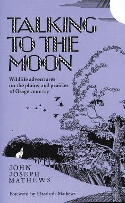Talking to the Moon: Wildlife Adventures on the Plains and Prairies of Osage Country Paperback University of Oklahoma Press