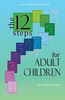 Twelve Steps for Adult Children by Friends in Recovery