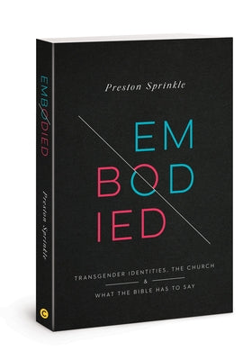 Embodied: Transgender Identities, the Church, and What the Bible Has to Say by Sprinkle, Preston M.