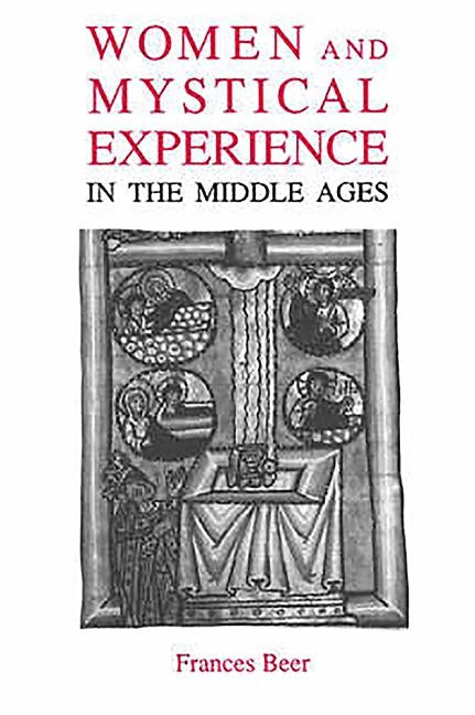 Women and Mystical Experience in the Middle Ages by Beer, Frances