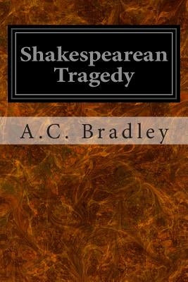 Shakespearean Tragedy by Bradley, A. C.